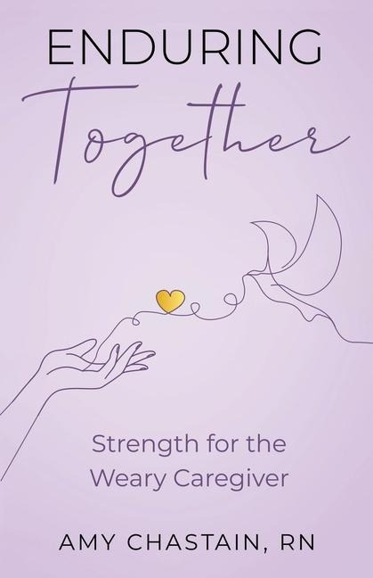 Enduring Together: Strength for the Weary Caregiver