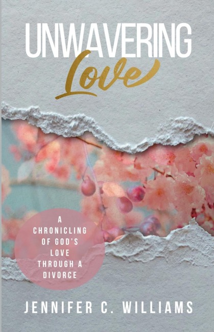 Unwavering Love: A Chronicling of God's Love Through a Divorce