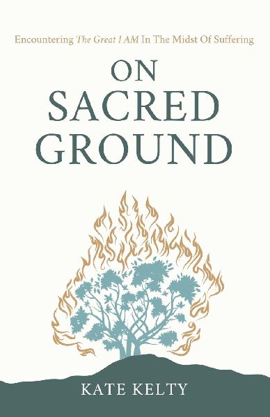 On Sacred Ground: Encountering the Great I AM In the Midst of Suffering
