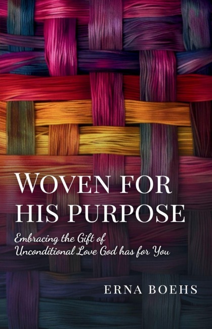 Woven for His Purpose: Embracing the Gift of Unconditional Love God Has for You