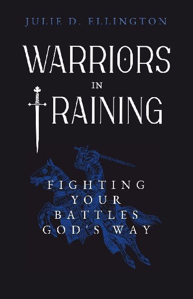 Warriors in Training: Fighting Your Battles God's Way