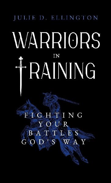 Warriors in Training: Fighting Your Battles God's Way