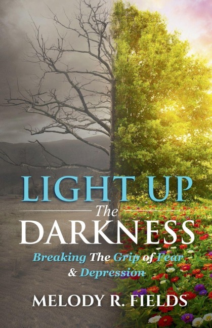 Light Up The Darkness: Breaking the Grip of Fear & Depression