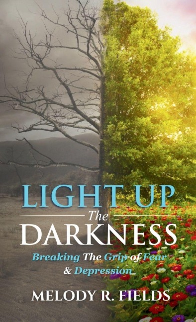 Light Up The Darkness: Breaking the Grip of Fear & Depression