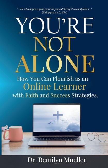 Youre Not Alone: How You Can Flourish as an Online Learner with Faith and Success Strategies
