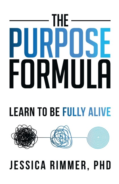 The Purpose Formula: Learn to be Fully Alive