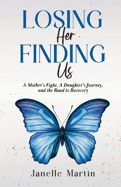 Losing Her, Finding Us: A Mother's Fight, A Daughter's Journey, and the Road to Recovery