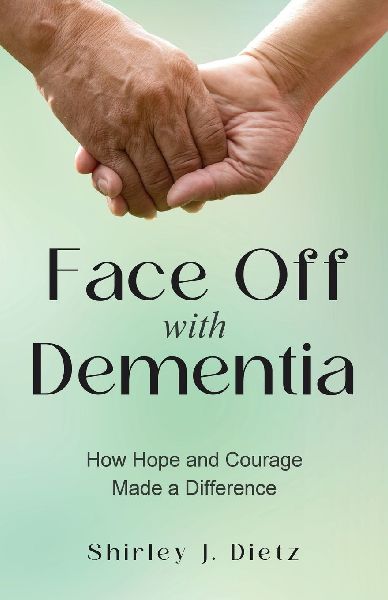 Face-Off with Dementia: How Hope and Courage Made a Difference