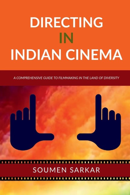 Directing in Indian Cinema: A Comprehensive Guide to Filmmaking in the Land of Diversity