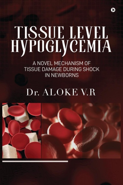 Tissue Level Hypoglycemia: A Novel Mechanism of Tissue Damage during Shock in Newborns: A Woman's Journey to Self-Discovery.