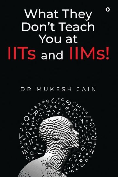 What They Don't Teach you at IITs and IIMs!