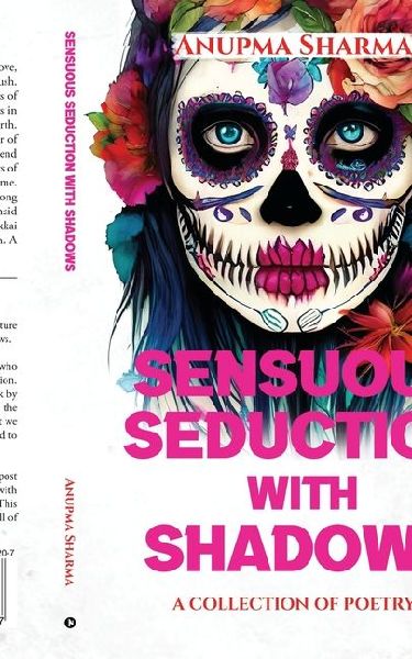 Sensuous Seduction with Shadows: A Collection of Poetry