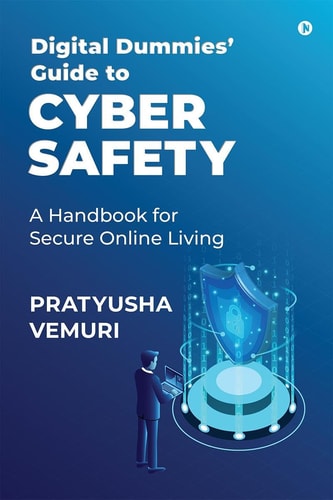 DIGITAL DUMMIES' GUIDE TO CYBER SAFETY A Handbook for Secure Online Living