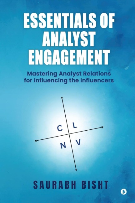 Essentials of Analyst Engagement: Mastering Analyst Relations for Influencing the Influencers: Essential Groundwork to Comprehend the Human Crisis