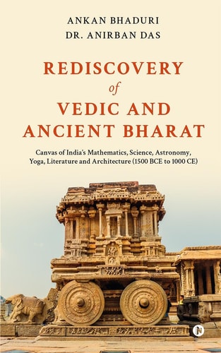 Rediscovery of Vedic and Ancient Bharat Canvas of India's Mathematics, Science, Astronomy, Yoga, Literature and Architecture (1500 BCE to 1000 CE)