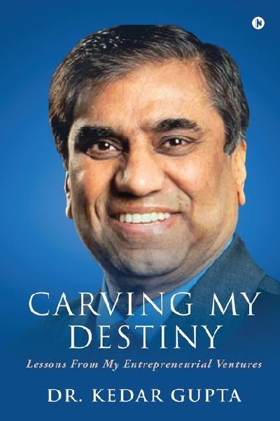 Carving My Destiny: Lessons from My Entrepreneurial Ventures (Colour)