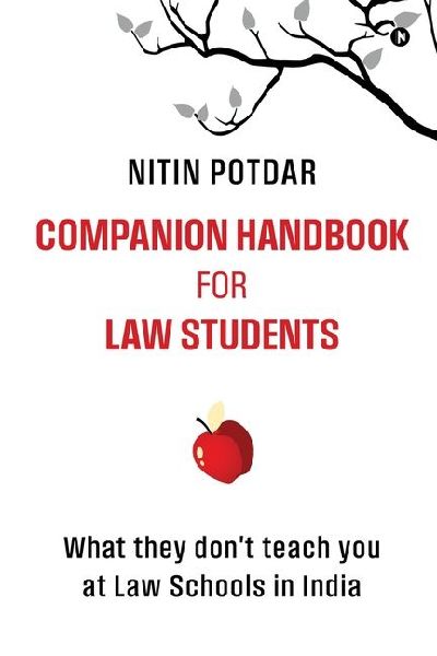 Companion Handbook for Law Students: What They Dont Teach You at the Law Schools in India