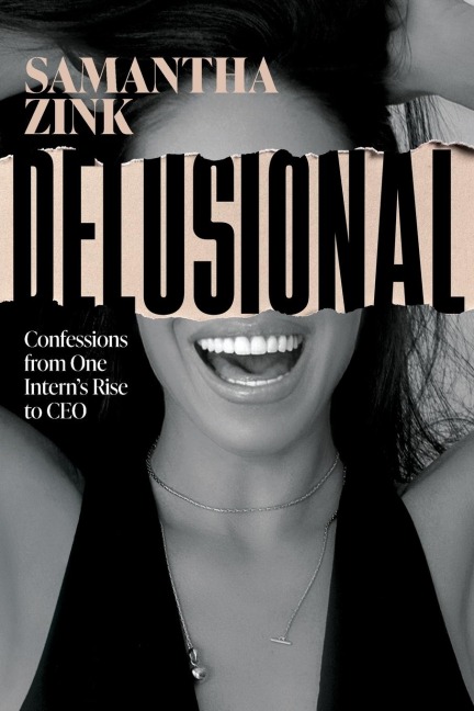 Delusional: Confessions from One Interns Rise to CEO