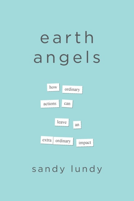 Earth Angels: How Ordinary Actions Can Leave an Extraordinary Impact