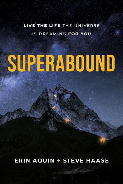Superabound: Live the Life the Universe Is Dreaming for You