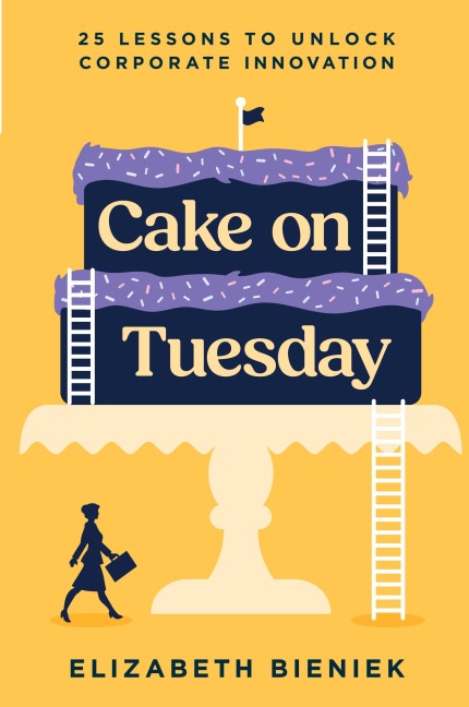 Cake on Tuesday: 25 Lessons to Unlock Corporate Innovation