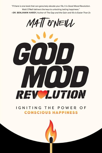 Good Mood Revolution: Igniting the Power of Conscious Happiness
