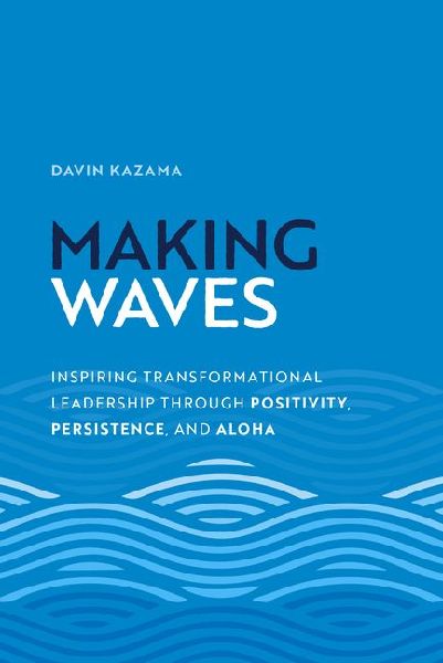 Making Waves: Inspiring Transformational Leadership Through Positivity, Persistence, and Aloha