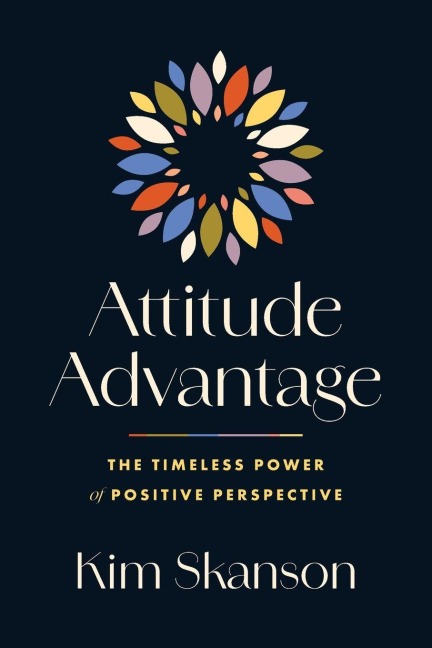 Attitude Advantage: The Timeless Power of Positive Perspective