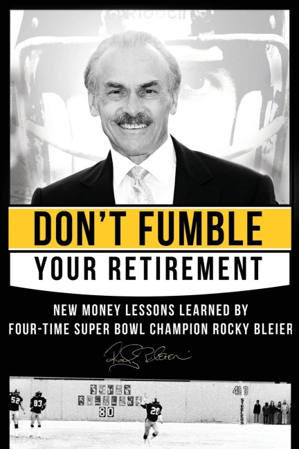 Don't Fumble Your Retirement: New Money Lessons Learned By Four-Time Super Bowl Champion Rocky Bleier