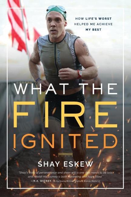 What The Fire Ignited: How Life's Worst Helped Me Achieve My Best