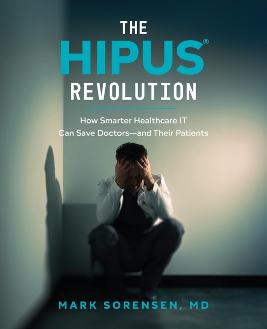 The HIPUS® Revolution: How Smarter Healthcare IT Can Save Doctors-and Their Patients