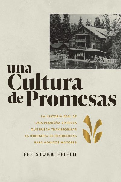 Una Cultura de Promesas: La Historia de Una Pequea Empresa que Busca Transformar la Industria de Residencias papa Adultos Mayores