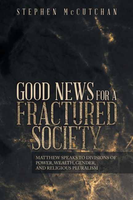 GOOD NEWS FOR A FRACTURED SOCIETY: MATTHEW SPEAKS TO DIVISIONS OF POWER, WEALTH, GENDER, AND RELIGIOUS PLURALISM