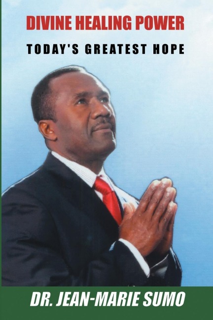 DIVINE HEALING POWER: TODAY'S GREATEST HOPE