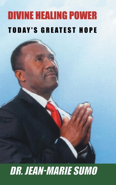 DIVINE HEALING POWER: TODAYS GREATEST HOPE