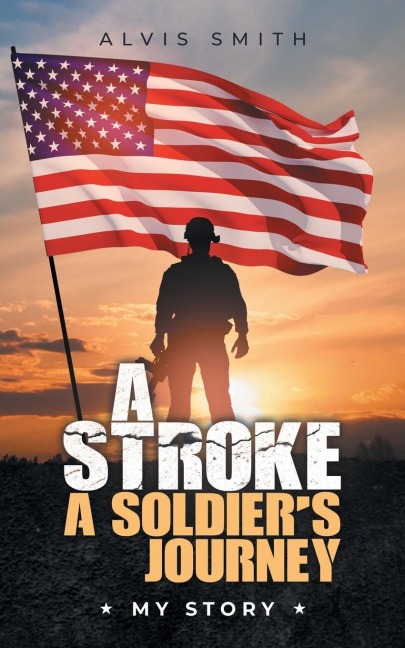 A Stroke A Soldiers Journey: My Story