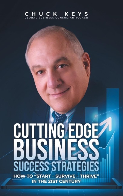 CUTTING EDGE BUSINESS SUCCESS STRATEGIES: HOW TO START - SURVIVE - THRIVE IN THE 21ST CENTURY