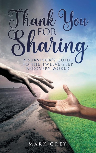 THANK YOU FOR SHARING: A Survivors Guide to the Twelve-Step Recovery World