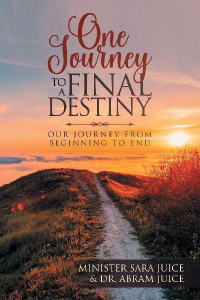 One Journey To A Final Destiny: Our Journey From Beginning To End