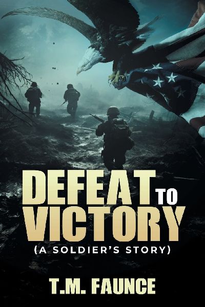 Defeat To Victory: (A Soldiers Story)