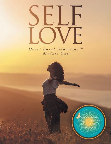 SELF LOVE: Heart Based Education Module One