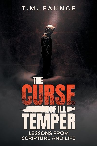 The Curse of Ill Temper: Lessons From Scripture And Life