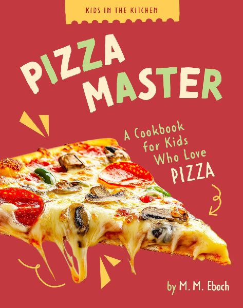 Pizza Master: A Cookbook for Kids Who Love Pizza
