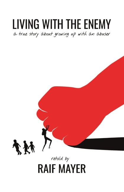 Living with the Enemy: A True Story about Growing Up with an Abuser