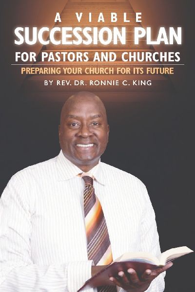 A Viable Succession Plan for Pastors and Churches: Preparing Your Church for Its Future