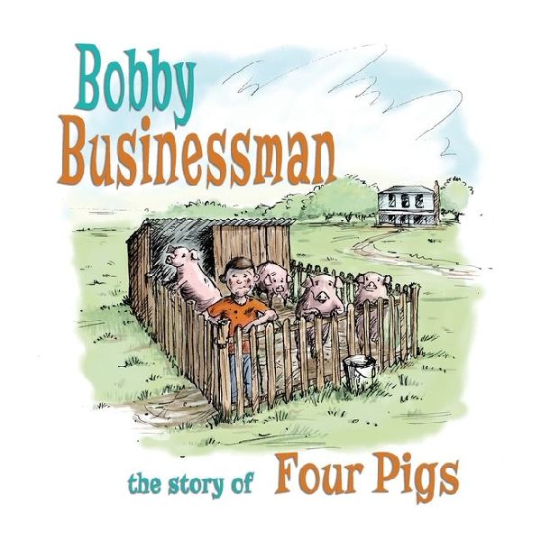 Bobby Businessman: The Story of Four Pigs