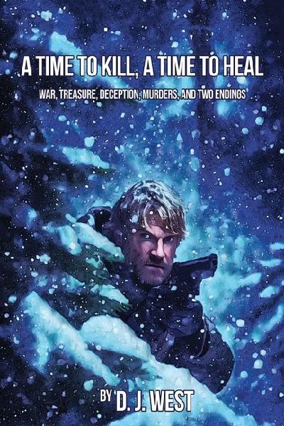 A Time to Kill, a Time to Heal: War, Treasure, Deception, Murders, and Two Endings