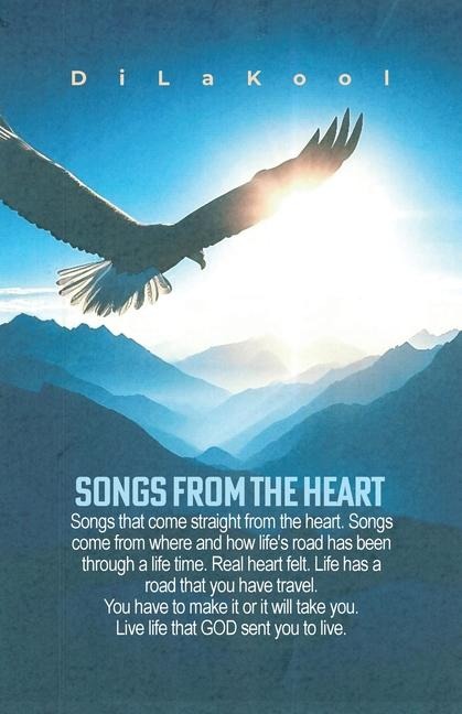 Songs from the Heart: Songs that come straight from the heart. Songs come from where and how life's road has been through a life time. Real heart felt. Life has a road that you have travel. You have to make it or it will take you. Live life that GOD sent 