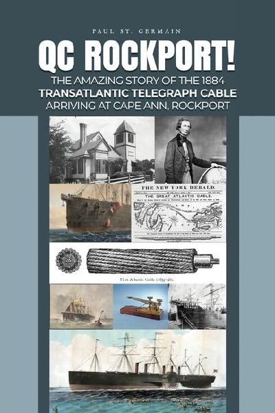 QC Rockport!: The Amazing Story of the 1884 Transatlantic Telegraph Cable Arriving at Cape Ann, Rockport