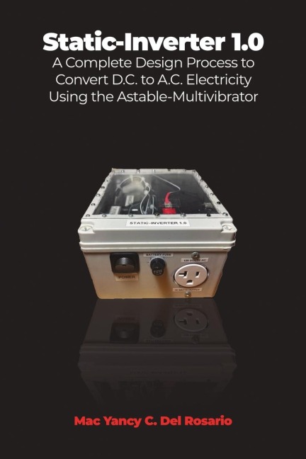 Static-Inverter 1.0: A Complete Design Process to Convert D.C. to A.C. Electricity Using the Astable-Multivibrator
